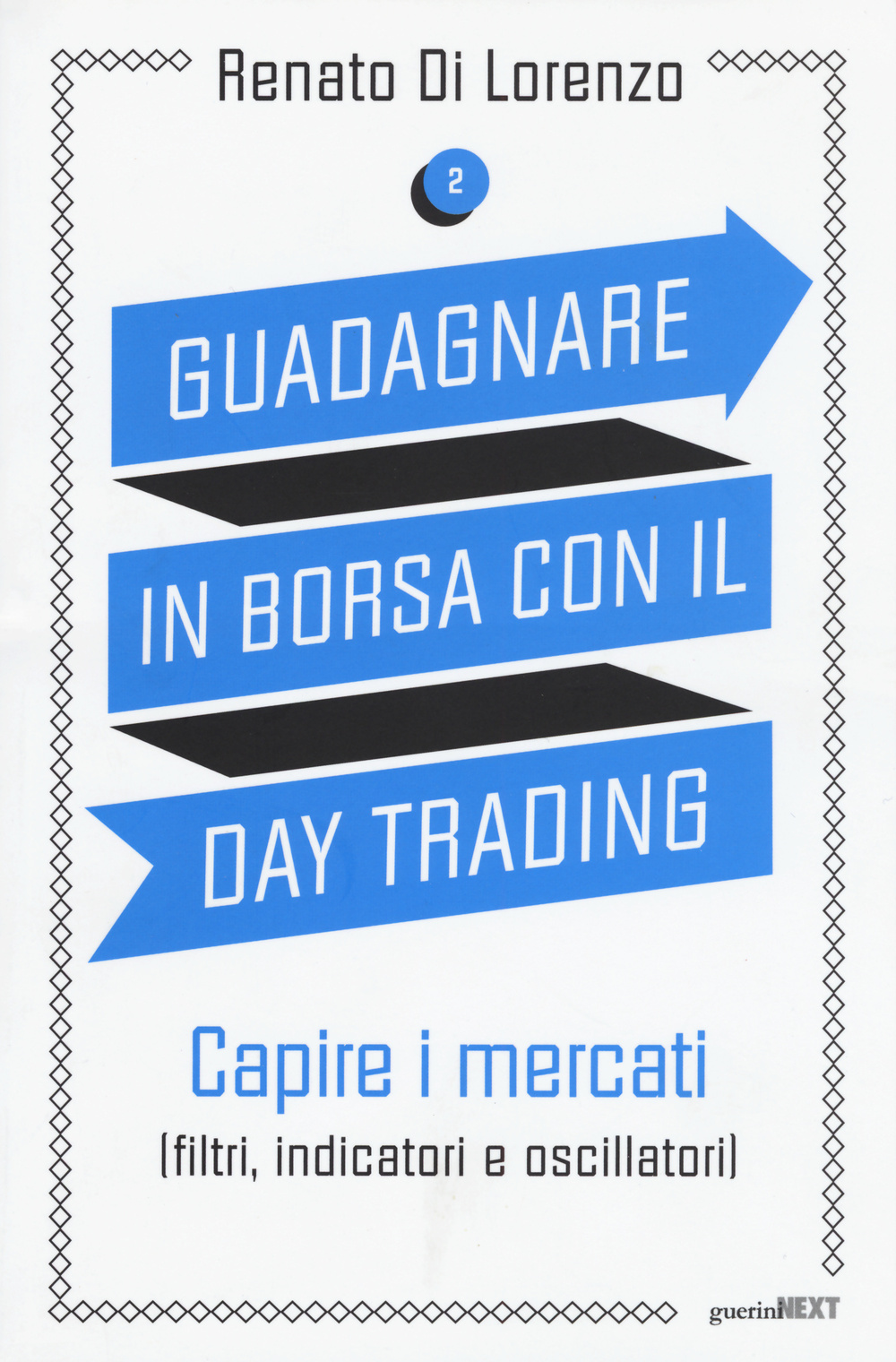 Guadagnare in borsa con il day trading. Vol. 2: Capire i mercati (filtri, indicatori e oscillatori)