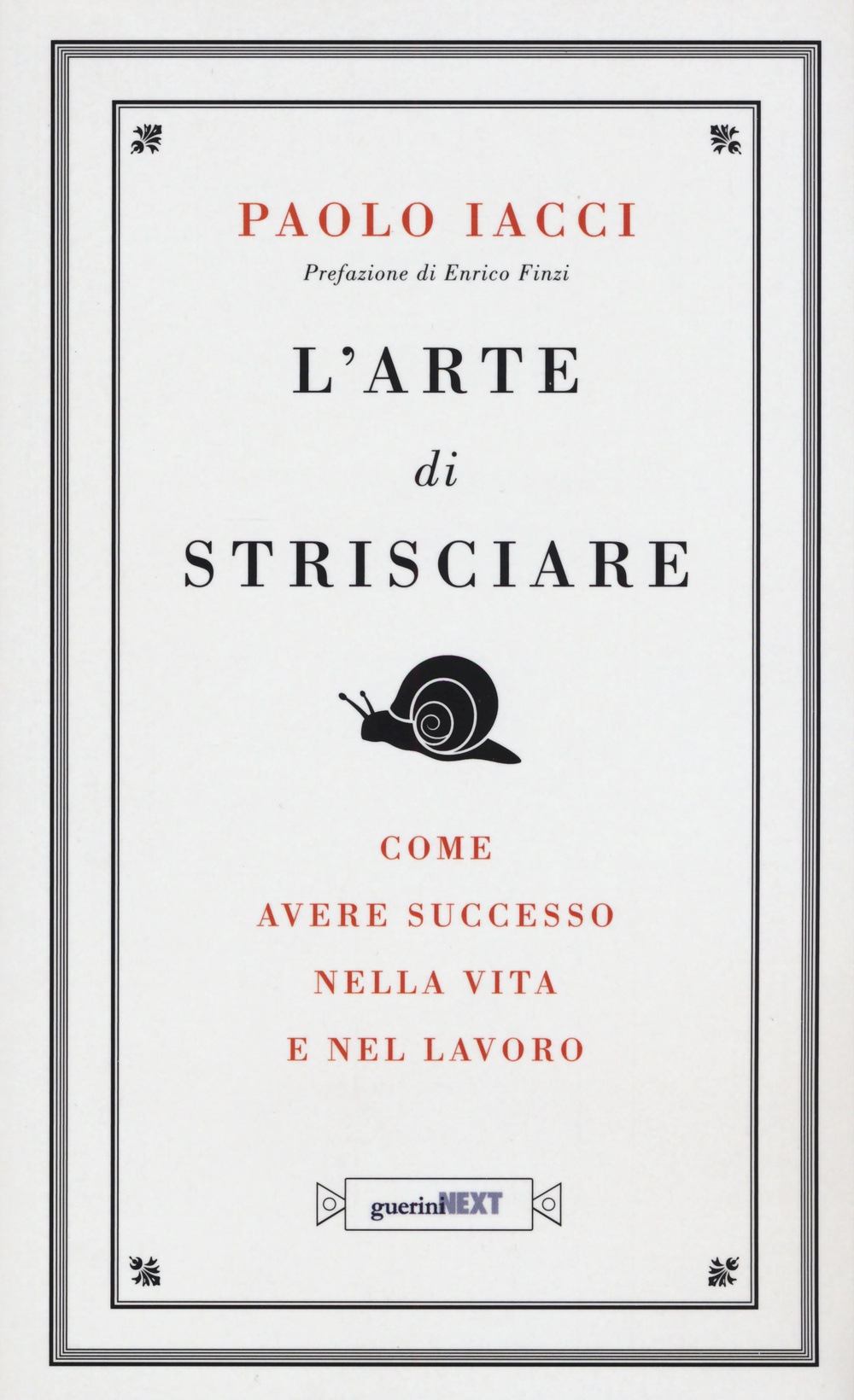 L'arte di strisciare. Come avere successo nella vita e nel lavoro