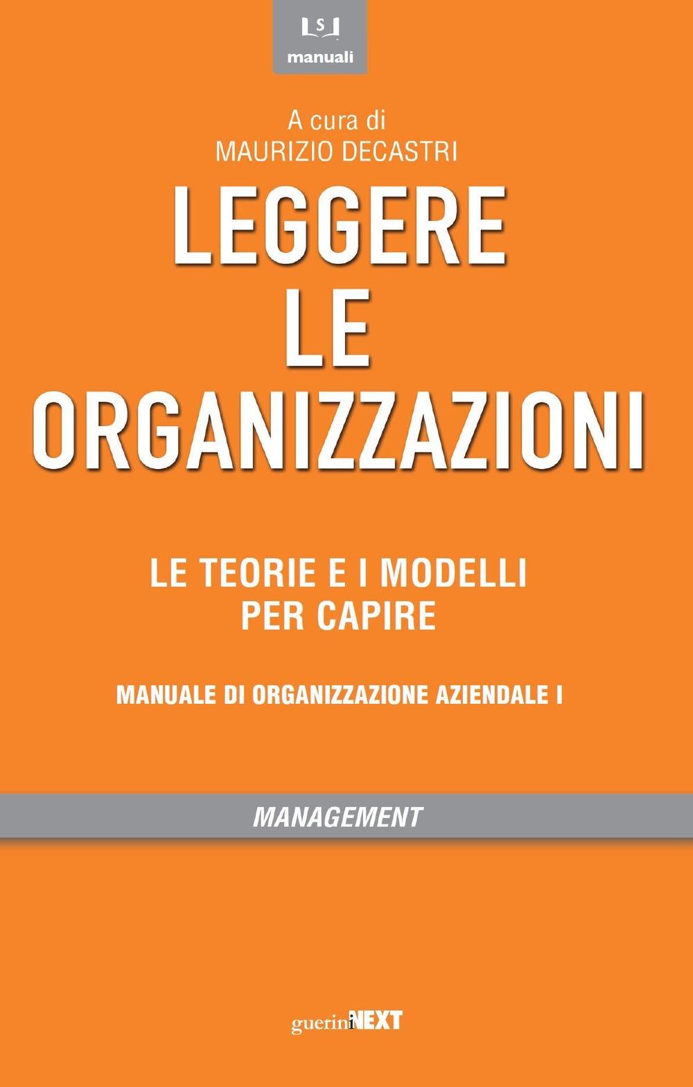 Leggere le organizzazioni. Le teorie e i modelli per capire. Manuale di organizzazione aziendale