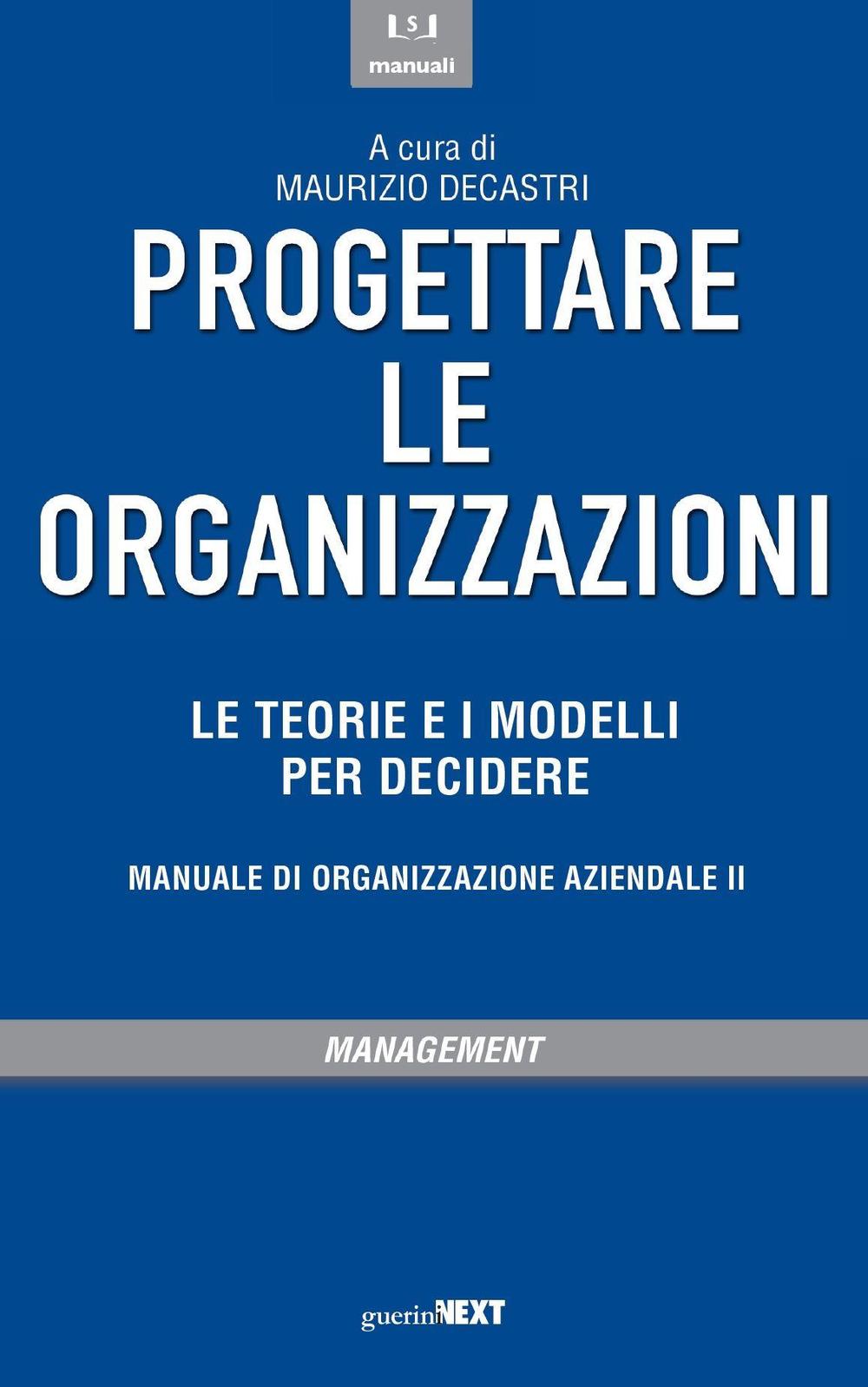 Progettare le organizzazioni. Le teorie e i modelli per decidere