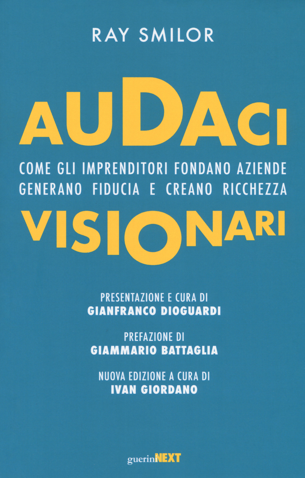 Audaci visionari. Come gli imprenditori fondano aziende, generano fiducia e creano richezza. Nuova ediz.