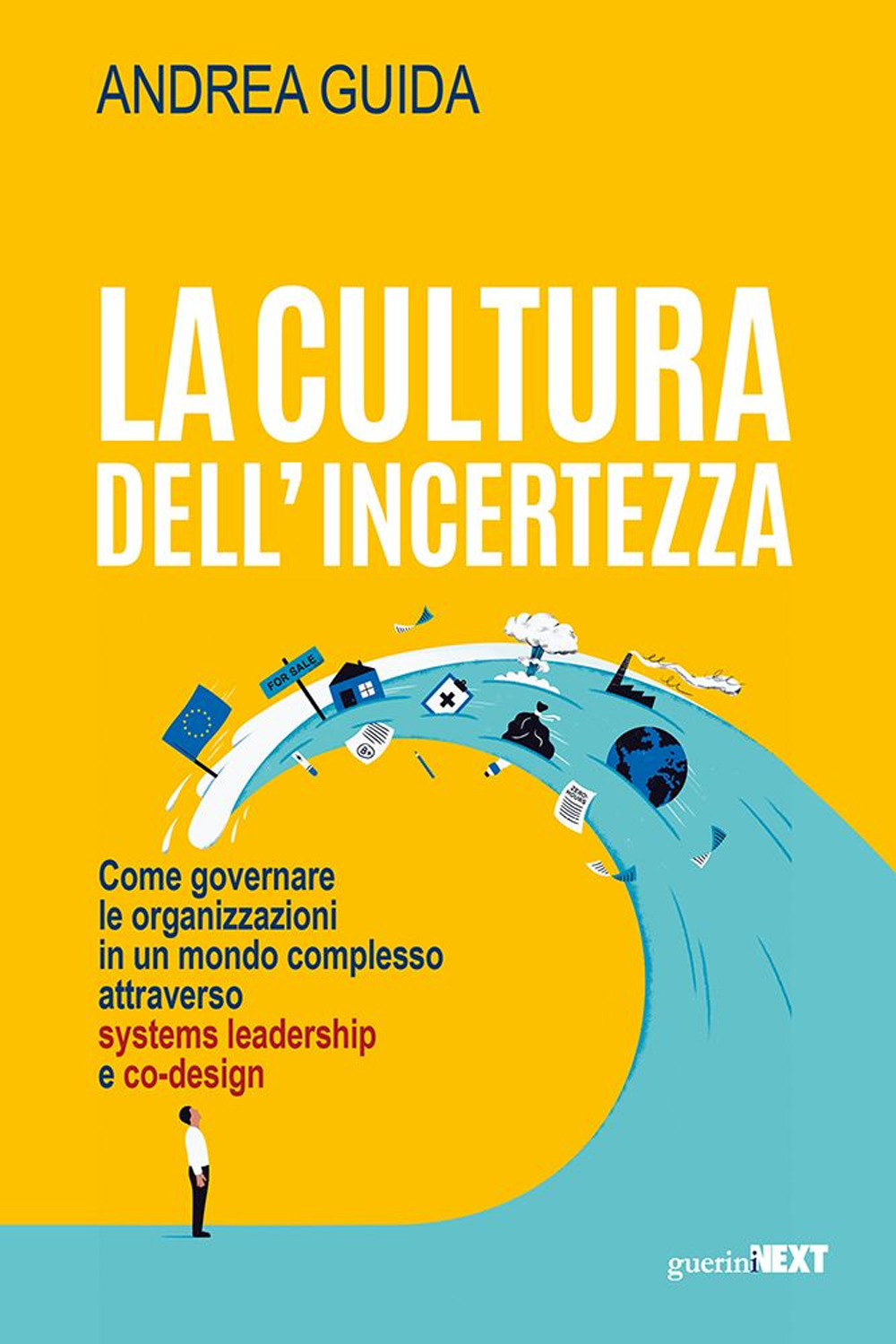 La cultura dell'incertezza. Come governare le organizzazioni in un mondo complesso attraverso systems leadership e co-design