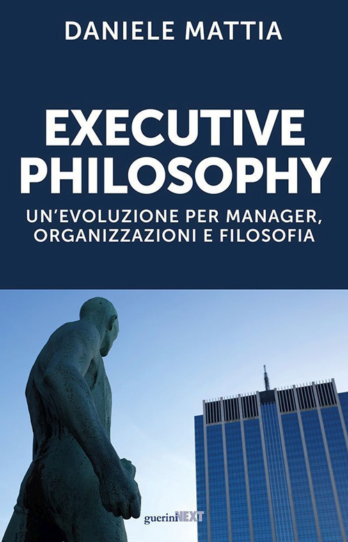 Executive philosophy. Un'evoluzione per manager, organizzazioni e filosofia