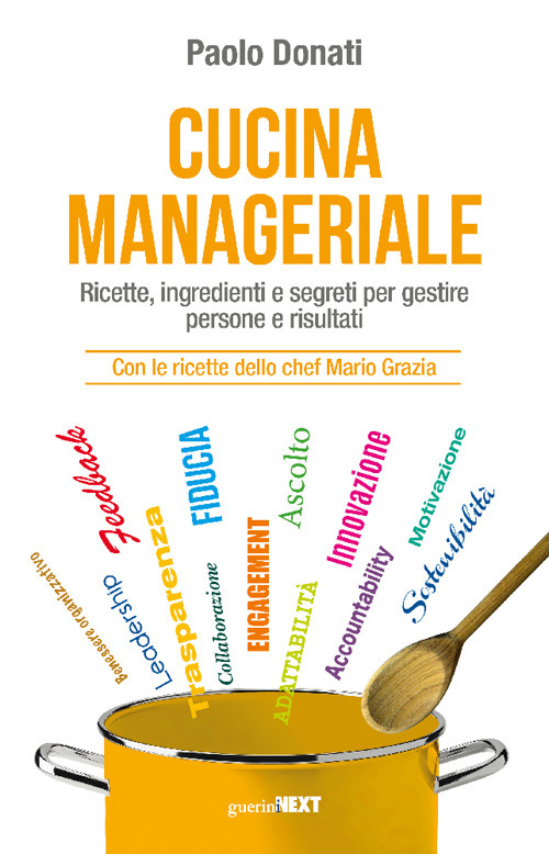 Cucina manageriale. Ricette, ingredienti e segreti per gestire persone e risultati. Con le ricette dello chef Mario Grazia