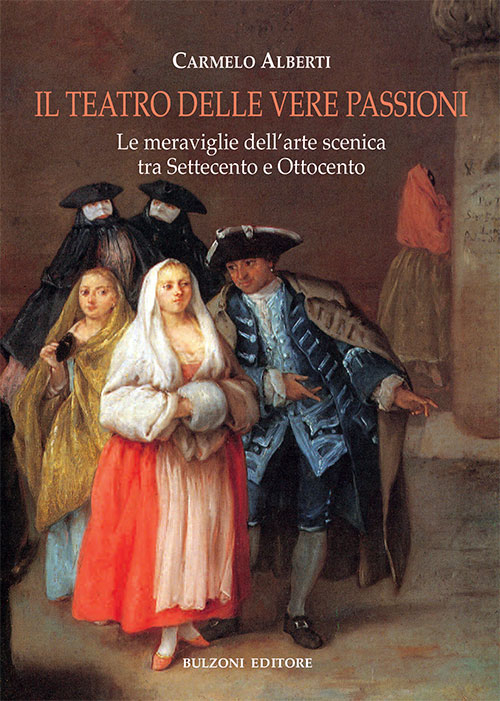 Il teatro delle vere passioni. Le meraviglie dell'arte scenica tra Settecento e Ottocento