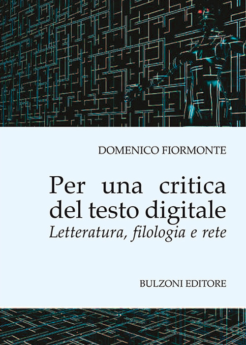 Per una critica del testo digitale. Letteratura, filologia e rete