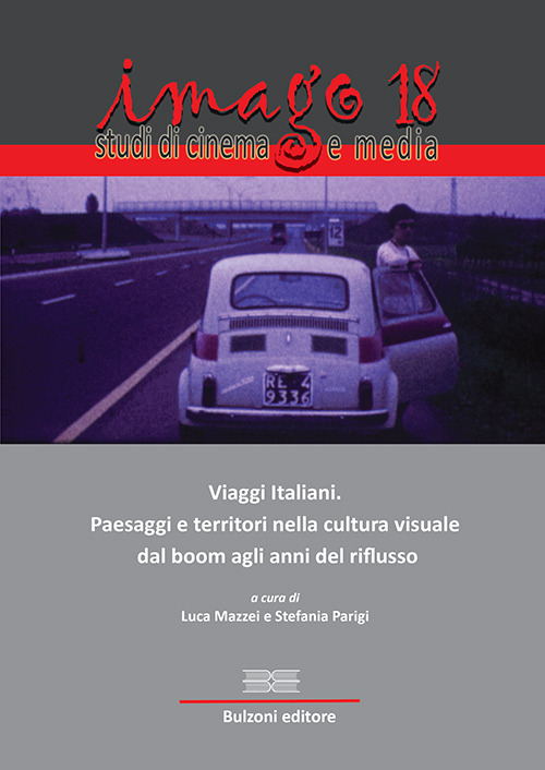 Imago. Studi di cinema e media (2018). Vol. 18: Viaggi italiani. Paesaggi e territori nella cultura visuale dal boom agli anni del riflusso