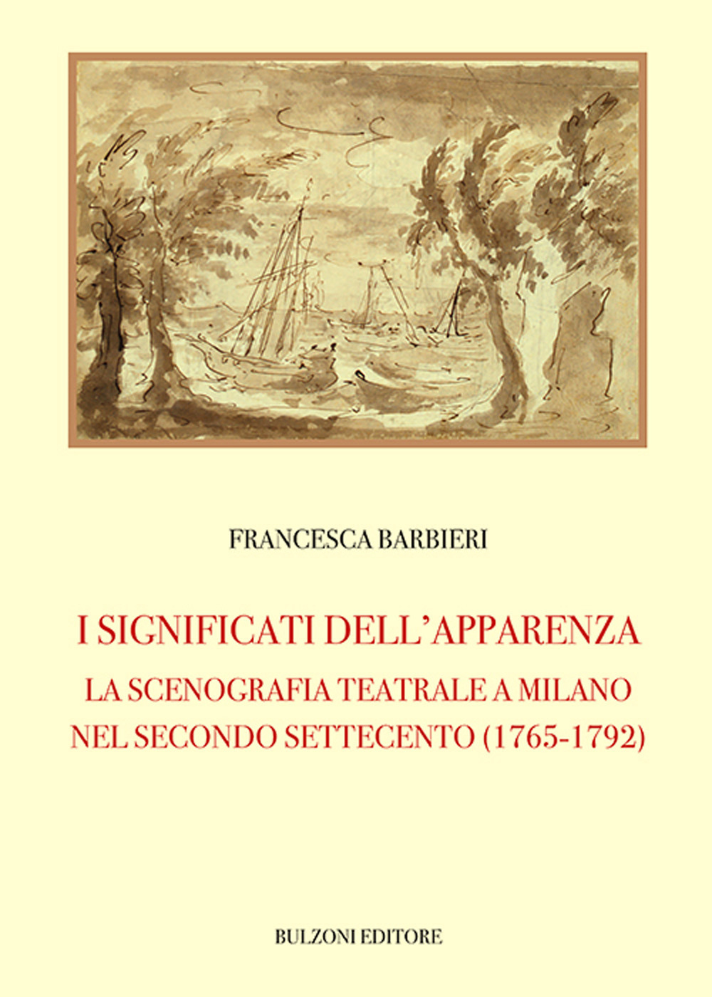 I significati dell'apparenza. La scenografia teatrale a Milano nel secondo Settecento (1765-1792)