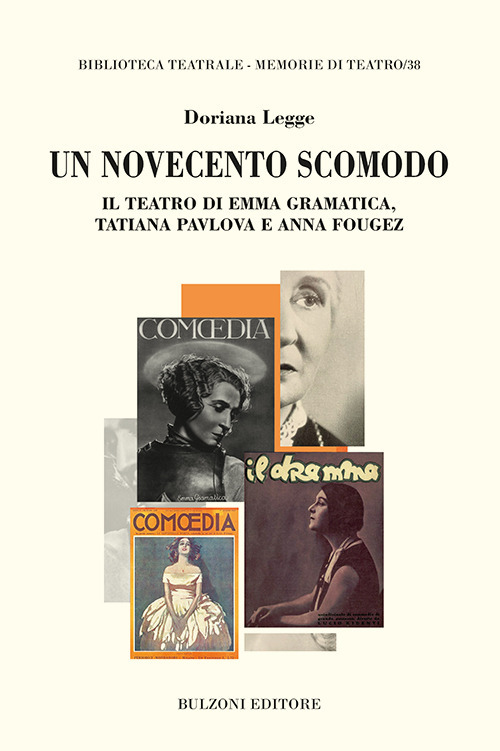 Un Novecento scomodo. Il teatro di Emma Gramatica, Tatiana Pvlova e Anna Fougez