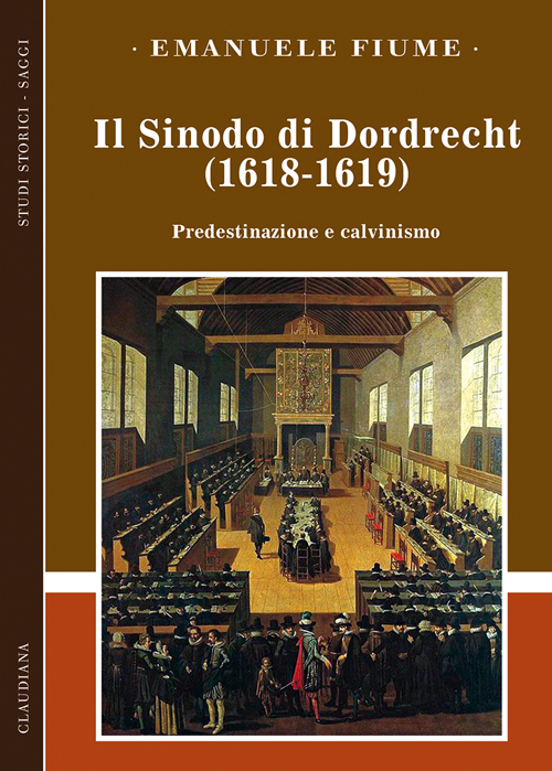 Il sinodo di Dordrecht (1618-1619). Predestinazione e calvinismo