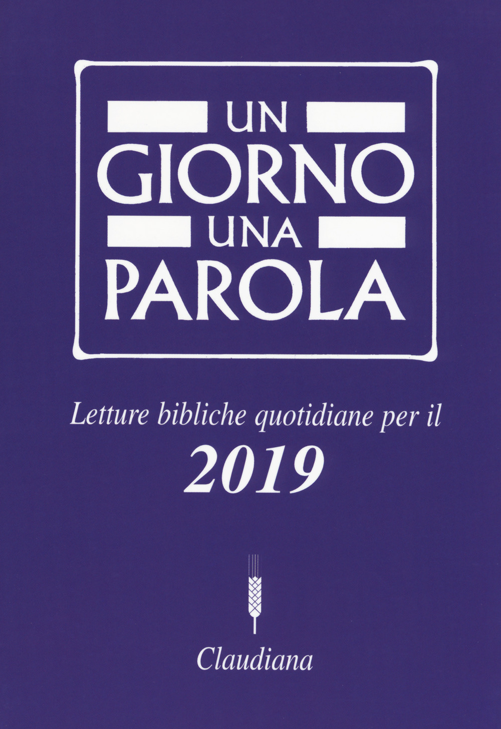 Un giorno una parola. Letture bibliche quotidiane per il 2019