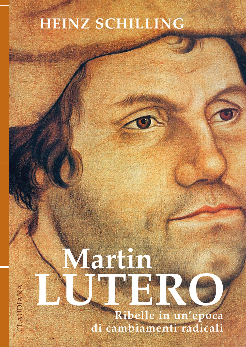 Martin Lutero. Ribelle in un'epoca di cambiamenti radicali. Nuova ediz.