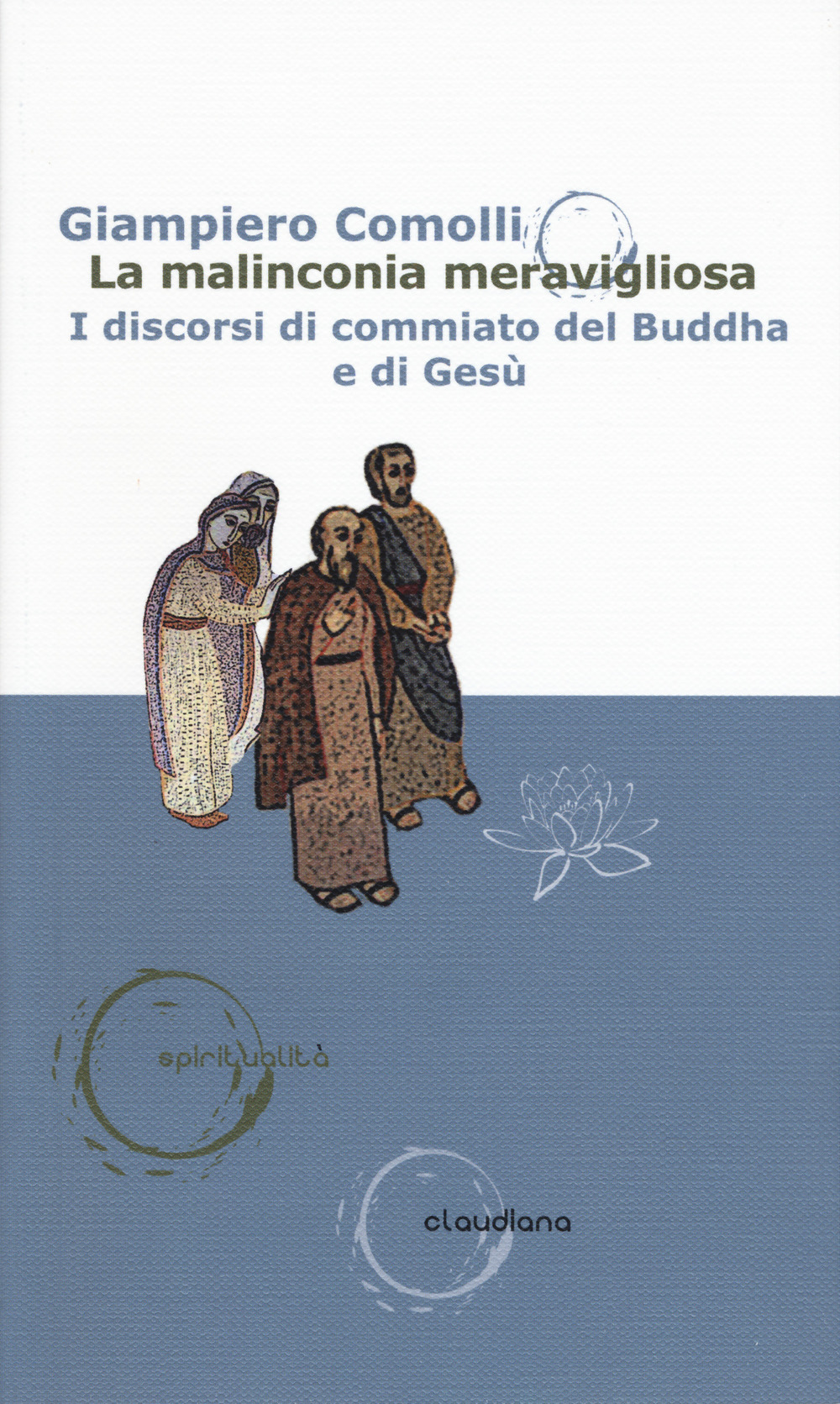 La malinconia meravigliosa. I discorsi di commiato del Buddha e di Gesù