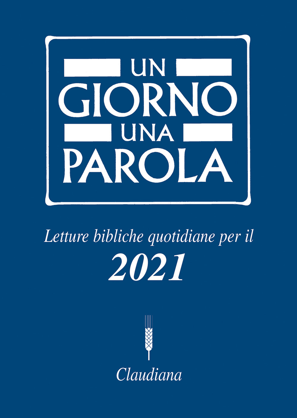 Un giorno una parola. Letture bibliche quotidiane per il 2021