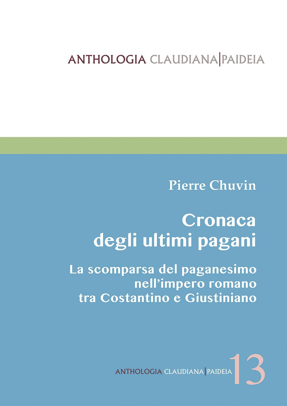 Cronaca degli ultimi pagani. La scomparsa del paganesimo nell'impero romano tra Costantino e Giustiniano