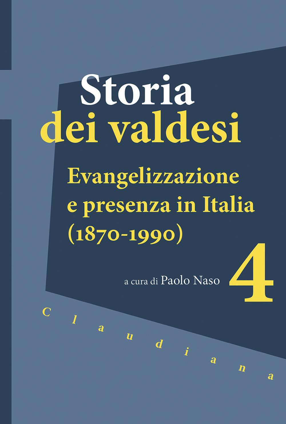 Storia dei valdesi. Vol. 4: Evangelizzazione e presenza in Italia (1870-1990)