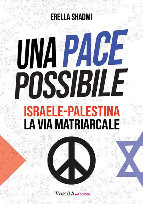 Una pace possibile. Israele-Palestina, la via matriarcale