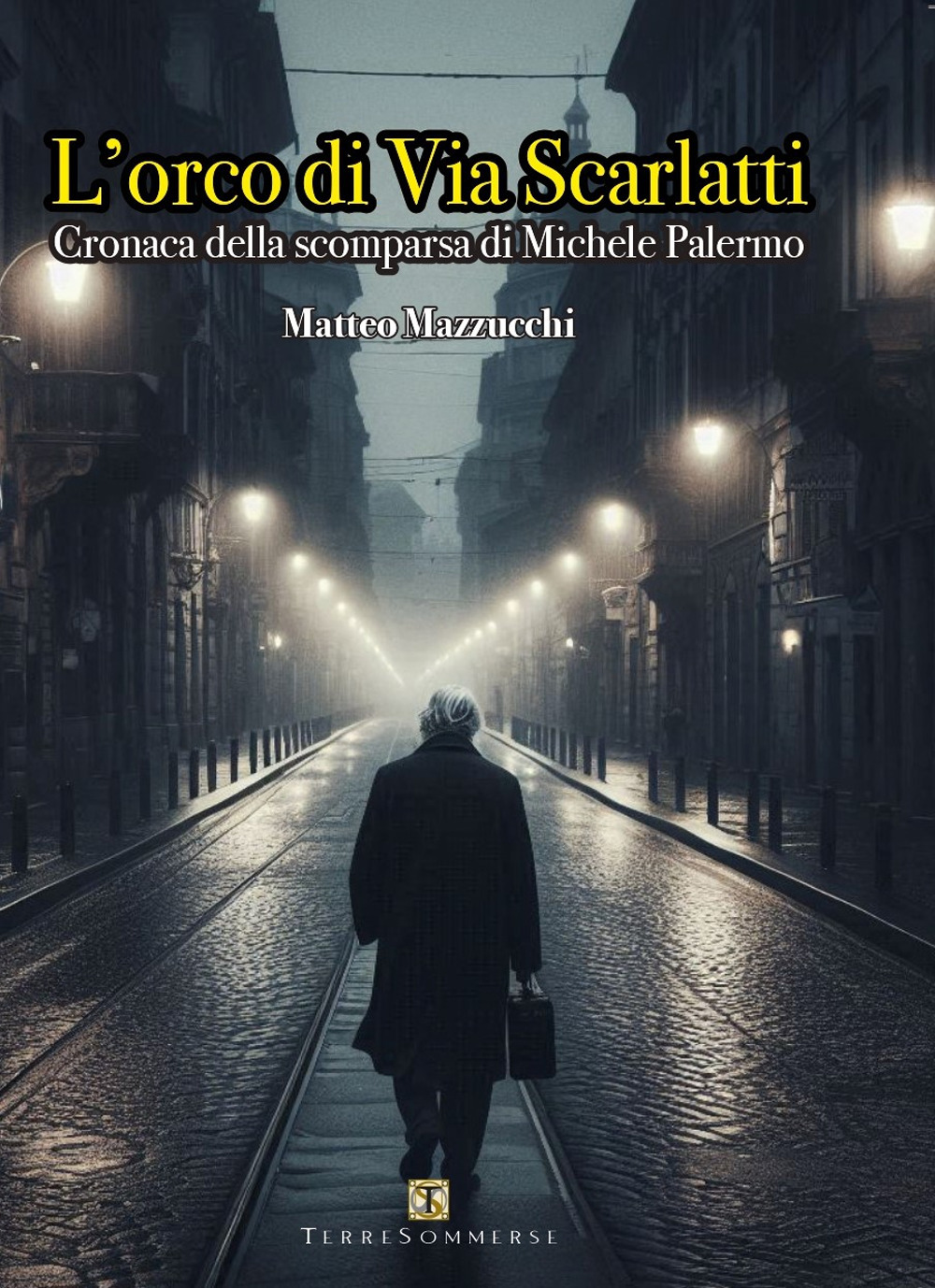 L'orco di via Scarlatti. Cronaca della scomparsa di Michele Palermo