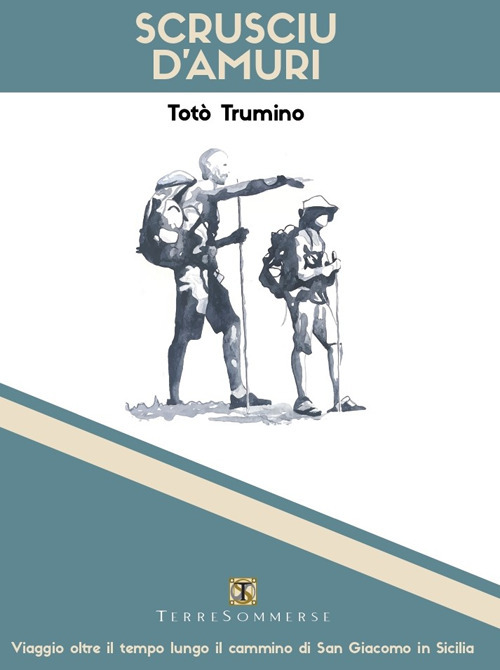Scrusciu d'amuri. Viaggio oltre il tempo lungo il cammino di San Giacomo in Sicilia