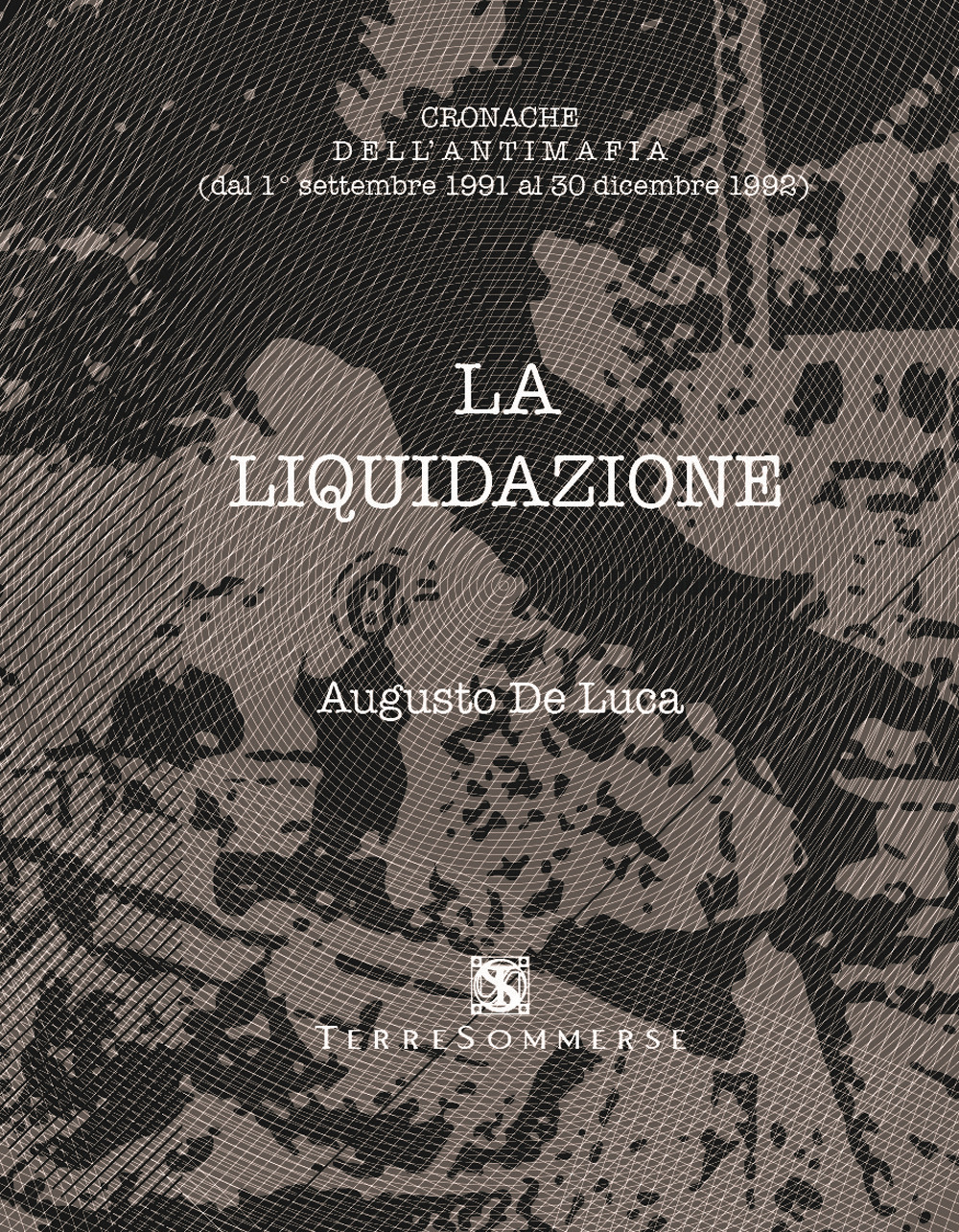 La liquidazione. Cronache dell'antimafia (dal 1 settembre al 30 dicembre 1992)