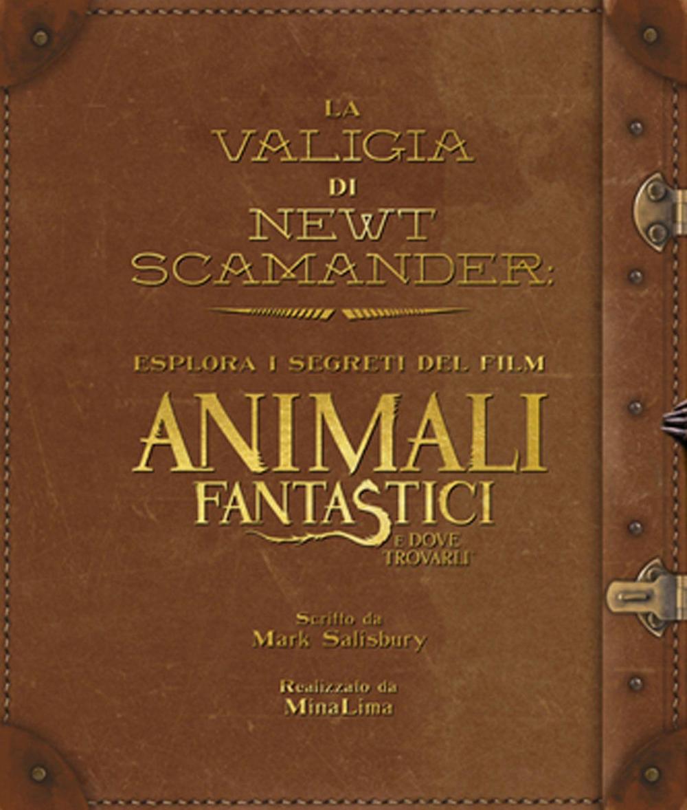 La valigia di Newt Scamander. Esplora i segreti del film Animali fantastici e dove trovarli. Ediz. illustrata