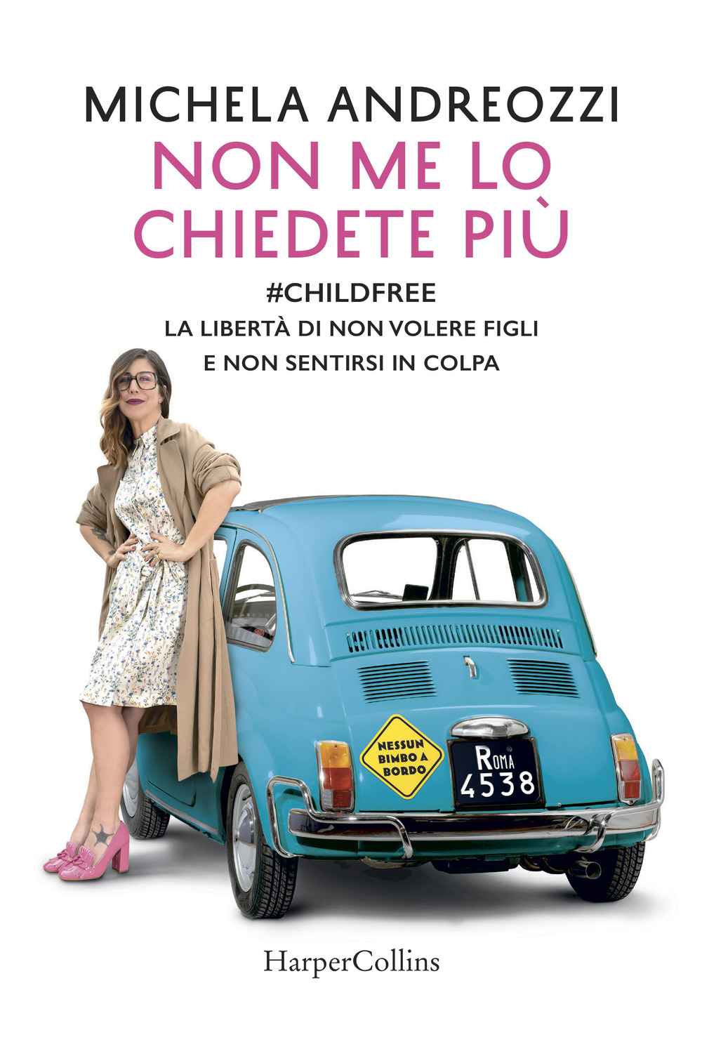 Non me lo chiedete più. #childfree. La libertà di non volere figli e non sentirsi in colpa