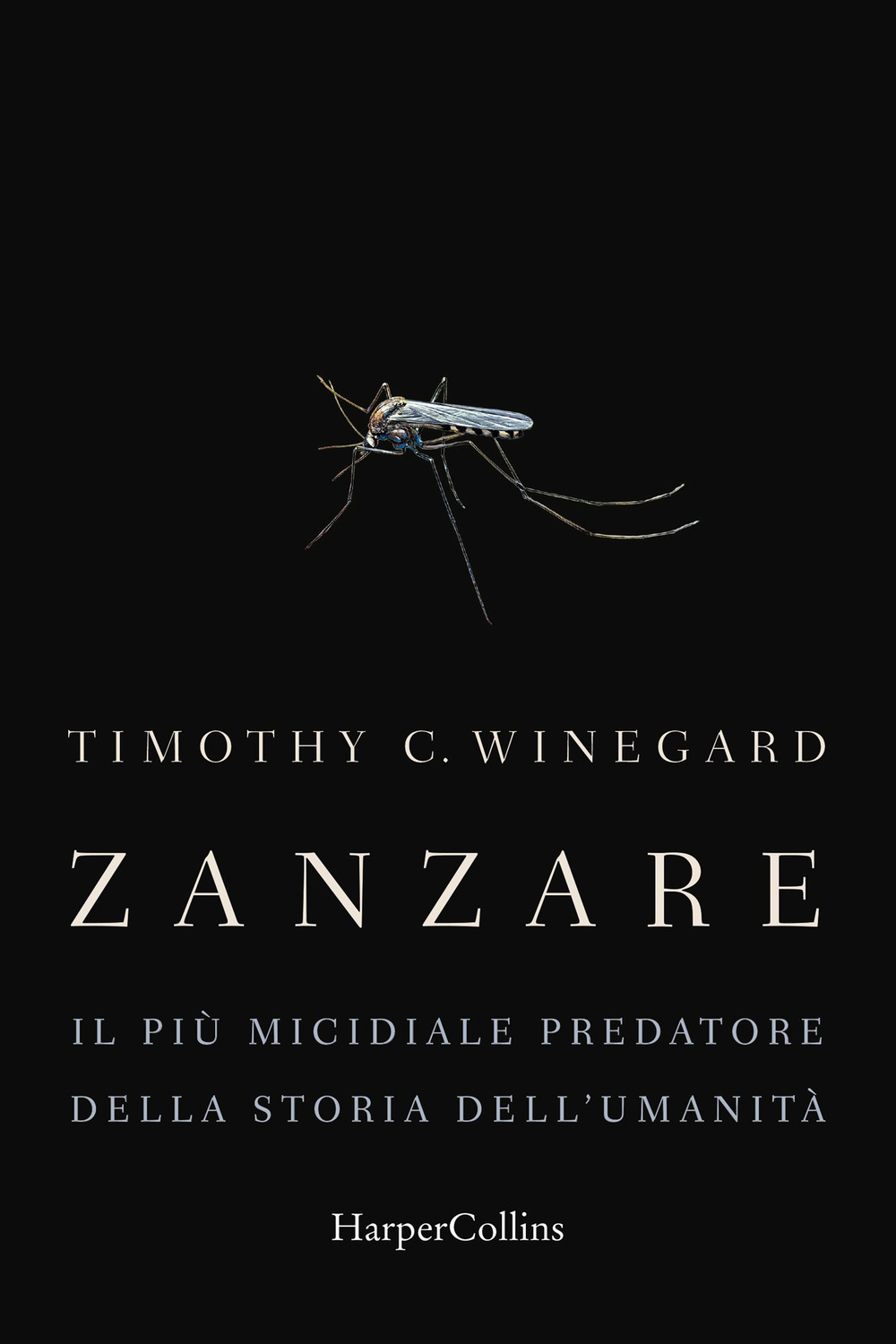 Zanzare. Il più micidiale predatore della storia dell'umanità