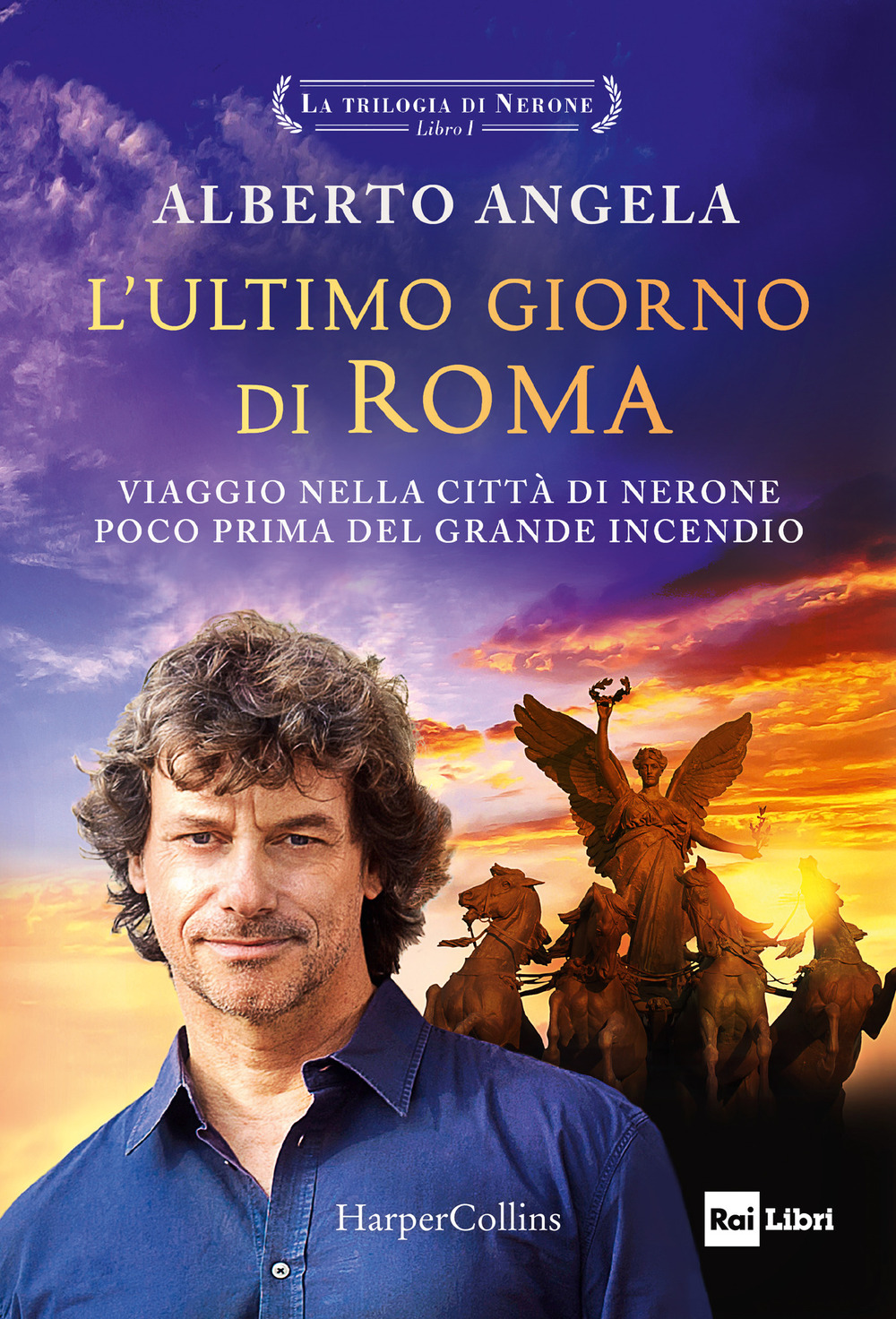 L'ultimo giorno di Roma. Viaggio nella città di Nerone poco prima del grande incendio. La trilogia di Nerone. Vol. 1