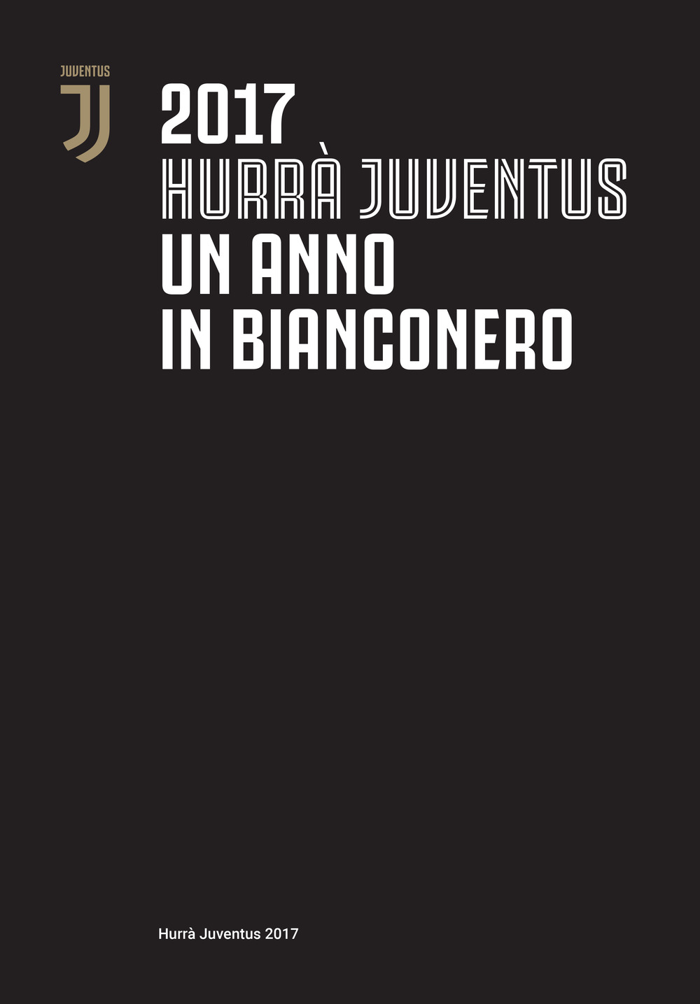 HURRÀ JUVENTUS. UN ANNO IN BIANCONERO. ANNUARIO UFFICIALE 2017 - AA.VV. - 9788869133732