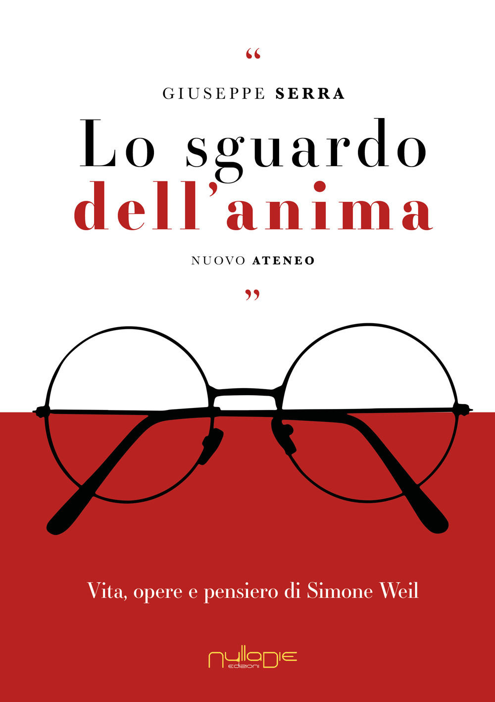 Lo sguardo dell'anima. Vita, opere e pensiero di Simone Weil