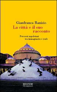 La città e il suo racconto. Percorsi napoletani tra immaginario e reale