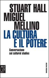 La cultura e il potere. Conversazione sui «Cultural studies»