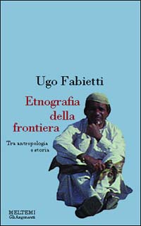 Etnografia della frontiera. Antropologia e storia in Baluchistan