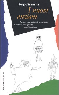 I nuovi anziani. Storia, memoria e formazione nell'Italia del grande cambiamento