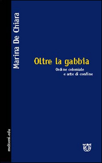 Oltre la gabbia. Ordine coloniale e arte di confine