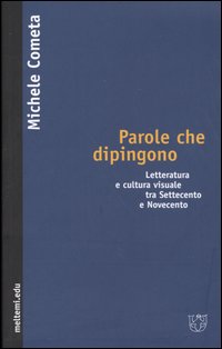 Parole che dipingono. Letteratura e cultura visuale tra Settecento e Novecento