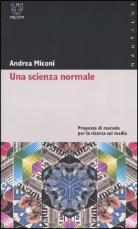 Una scienza normale. Proposte di metodo per la ricerca sui media