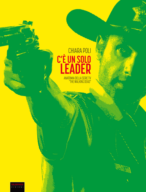 C'è un solo leader. Anatomia della serie tv «The Walking Dead»