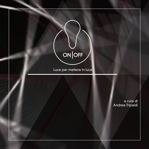 On/Off. Luce per mettere in luce. Ediz. illustrata