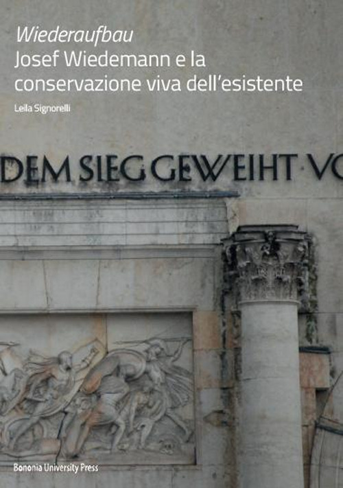 Wiederaufbau. Josef Wiedemann e la conservazione viva dell'esistente