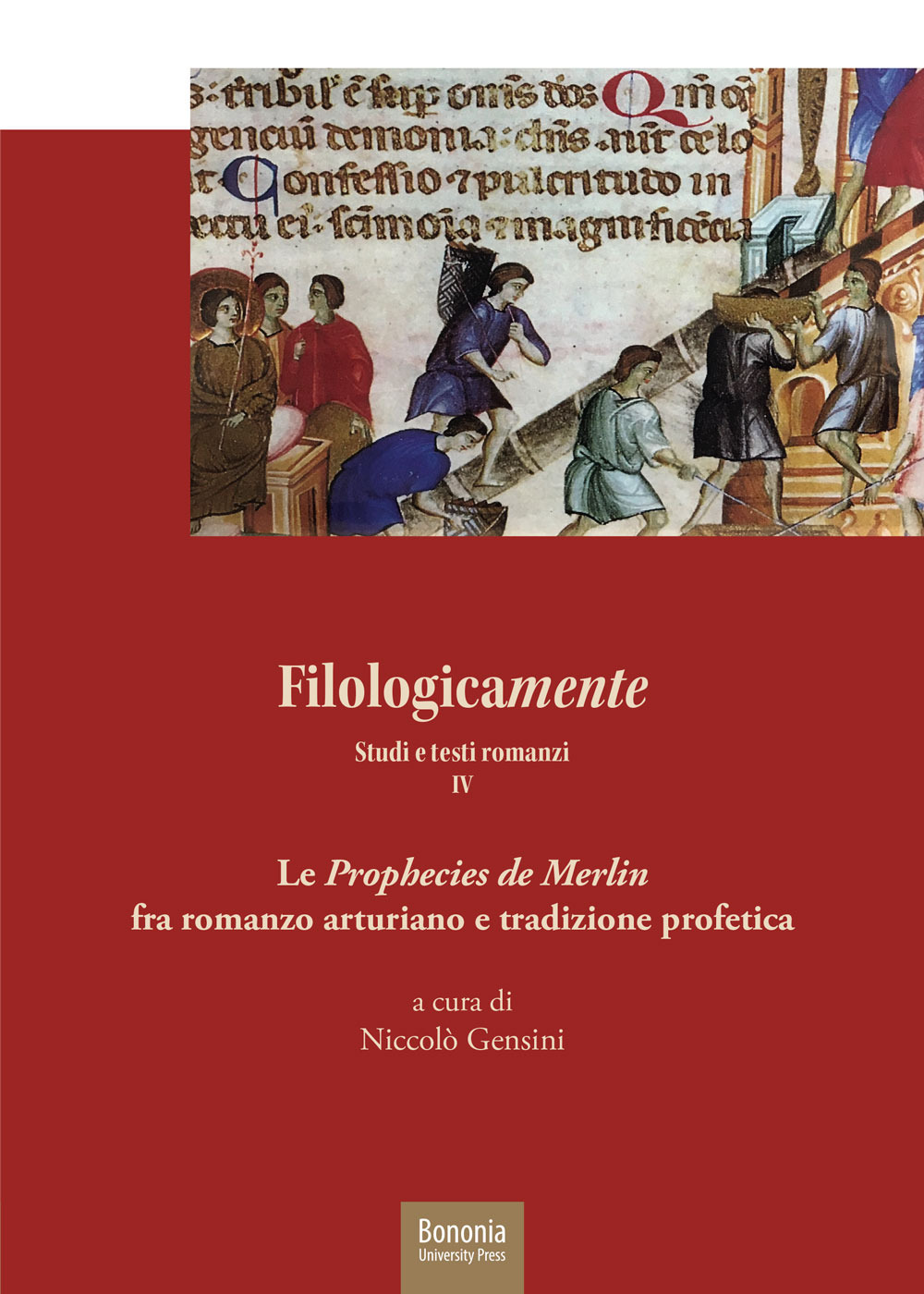 Filologicamente. Studi e testi romanzi. Vol. 4: Le «Prophecies de Merlin» fra rmanzo arturiano e tradizione profetica