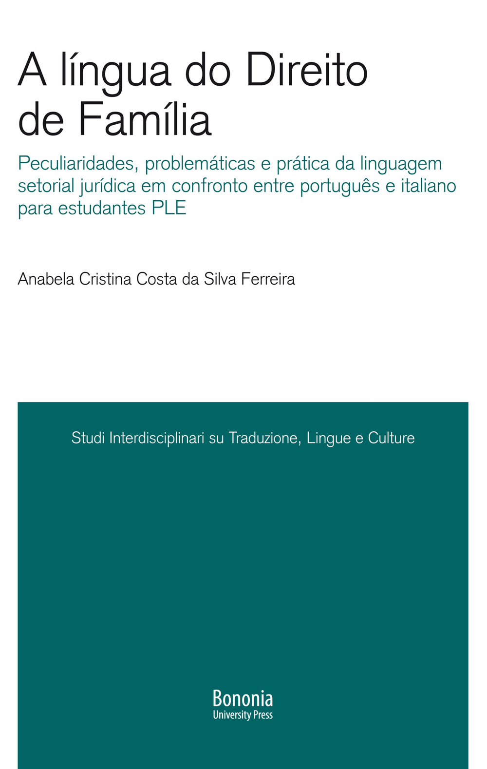 A língua do Direito de Família. Peculiaridades, problemáticas e prática da linguagem setorial jurídica em confronto entre português e italiano para estudantes PLE