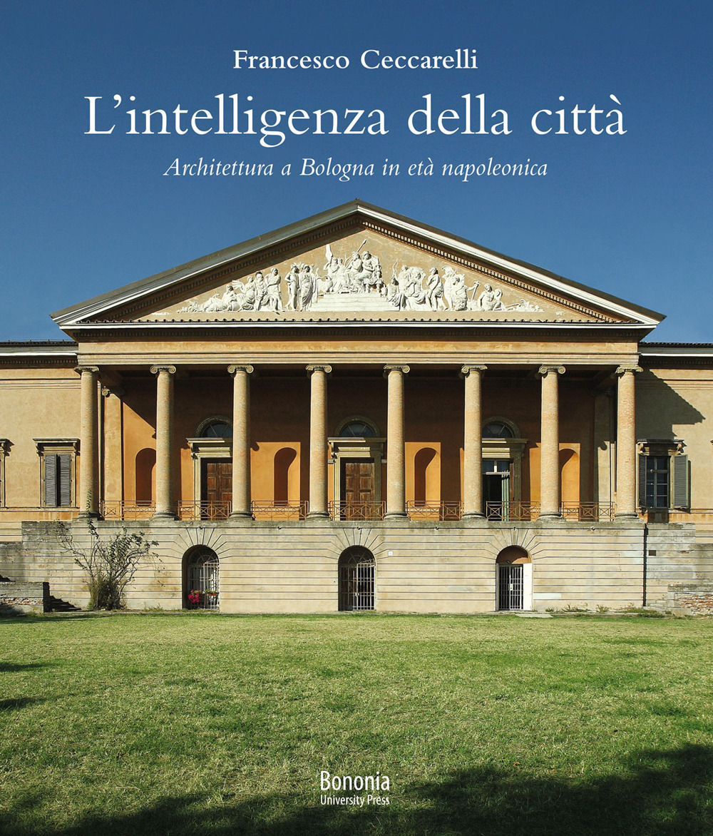 L'intelligenza della città. Architettura a Bologna in età napoleonica