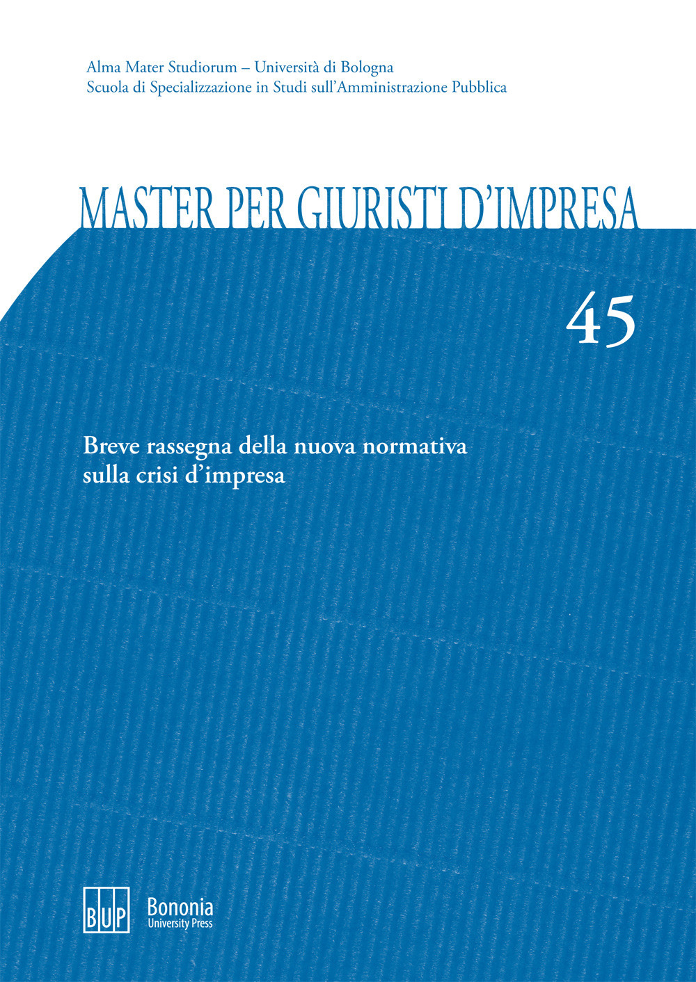 Master per giuristi d'impresa. Vol. 45: Breve rassegna della nuova normativa sulla crisi d'impresa