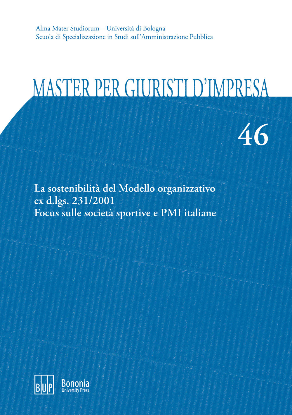 Master per giuristi d'impresa. Vol. 46: La sostenibilità del Modello organizzativo ex d.lgs. 231/2001. Focus sulle società sportive e PMI italiane