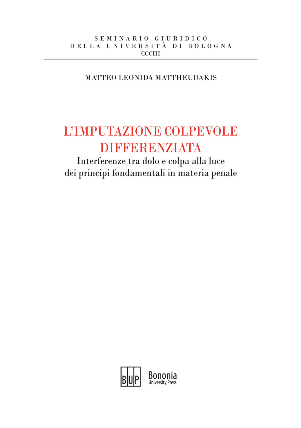 L'imputazione colpevole differenziata. Interferenze tra dolo e colpa alla luce dei principi fondamentali in materia penale