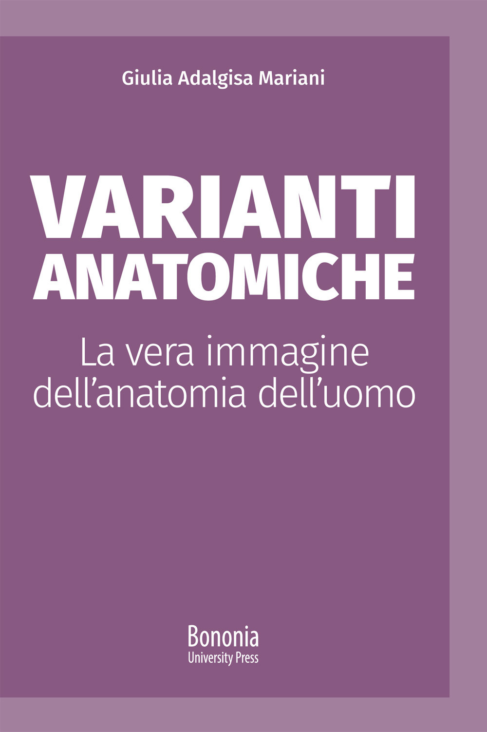 Varianti anatomiche. La vera immagine dell'anatomia dell'uomo