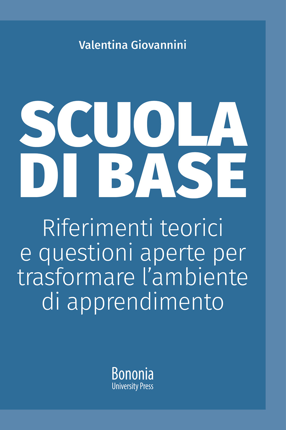 Scuola di base. Riferimenti teorici e questioni aperte per trasformare l'ambiente di apprendimento