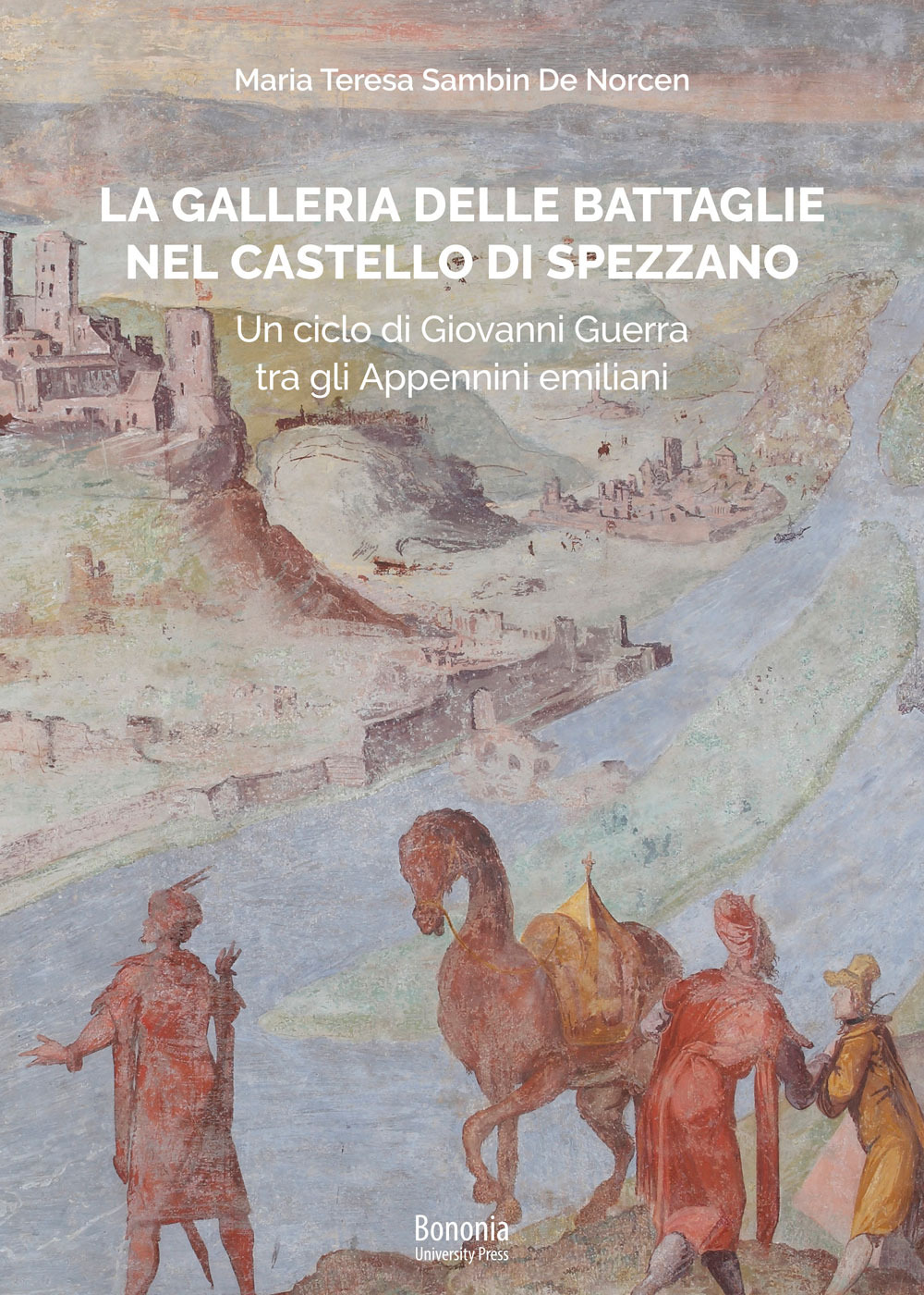 La galleria delle Battaglie nel castello di Spezzano. Un ciclo di Giovanni Guerra tra gli Appennini emiliani