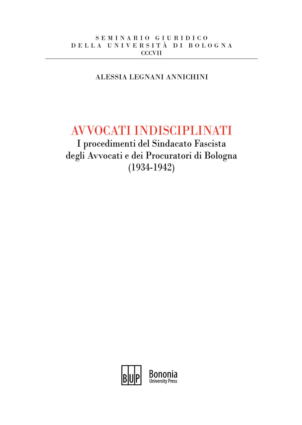 Avvocati indisciplinati. I procedimenti del Sindacato Fascista degli Avvocati e dei Procuratori di Bologna (1934-1942)